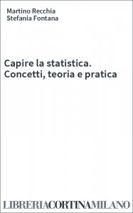 Capire la statistica. Concetti, teoria e pratica