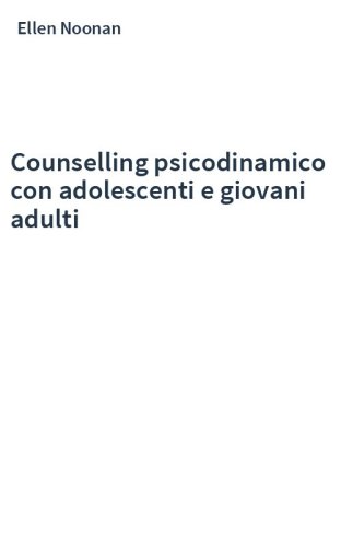 Counselling psicodinamico con adolescenti e giovani adulti