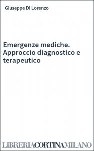 Emergenze mediche. Approccio diagnostico e terapeutico