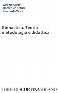 Ginnastica. Teoria metodologia e didattica