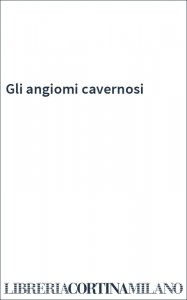 Gli angiomi cavernosi
