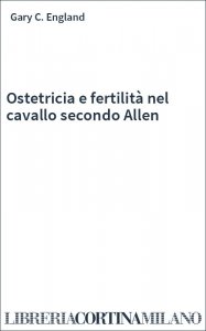 Ostetricia e fertilità nel cavallo secondo Allen