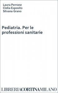 Pediatria. Per le professioni sanitarie
