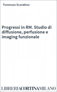 Progressi in RM. Studio di diffusione, perfusione e imaging funzionale