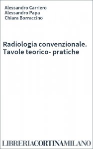Radiologia convenzionale. Tavole teorico-pratiche