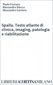 Spalla. Testo atlante di clinica, imaging, patologia e riabilitazione