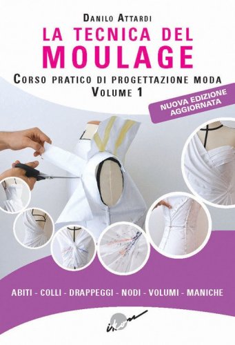 La tecnica del moulage. Corso pratico di progettazione moda