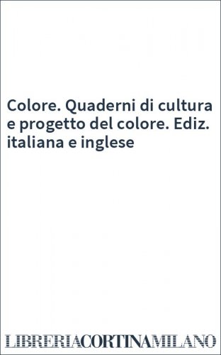 Colore. Quaderni di cultura e progetto del colore. Ediz. italiana e inglese
