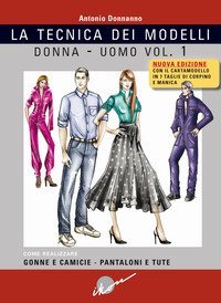 Tecnica dei modelli donna-uomo. Come realizzare gonne e camicie, pantaloni e tute