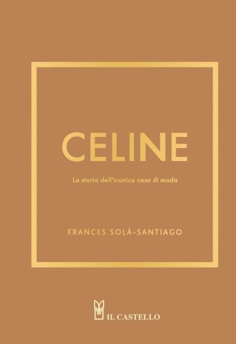 Celine. La storia dell'iconica casa di moda