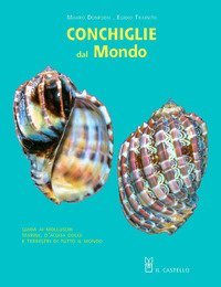 Conchiglie dal mondo. Guida ai molluschi marini, d'acqua dolce e terrestri di tutto il mondo