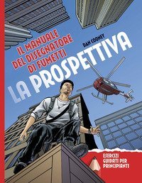 La prospettiva. Il manuale del disegnatore di fumetti. Esercizi guidati per principianti