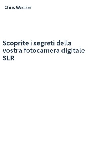 Scoprite i segreti della vostra fotocamera digitale SLR