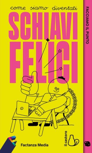 Factanza. Facciamo il punto. Come siamo diventati schiavi felici