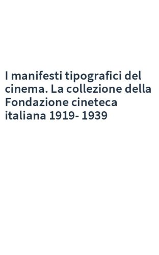 I manifesti tipografici del cinema. La collezione della Fondazione cineteca italiana 1919-1939
