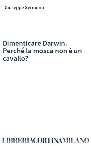 Dimenticare Darwin. Perché la mosca non è un cavallo?