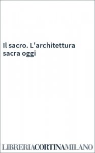 Il sacro. L'architettura sacra oggi