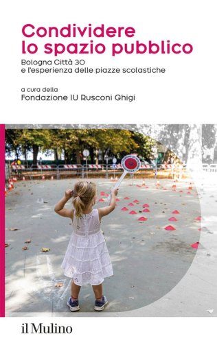 Condividere lo spazio pubblico. Bologna Città 30 e l'esperienza delle piazze scolastiche