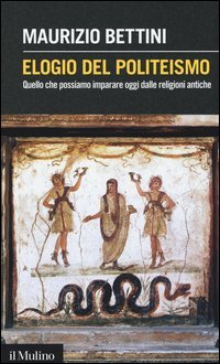 Elogio del politeismo. Quello che possiamo imparare oggi dalle religioni antiche