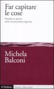 Far capitare le cose. Pensiero e azione nelle neuroscienze cognitive