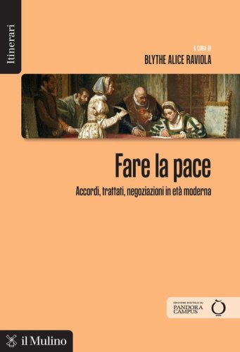 Fare la pace. Accordi, trattati, negoziazioni in età moderna