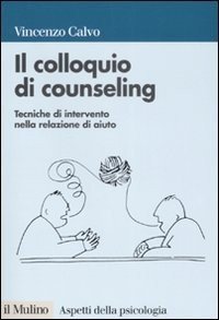 Il colloquio di counseling. Tecniche di intervento nella relazione di aiuto