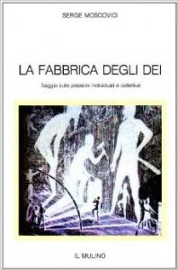 La fabbrica degli dei. Saggio sulle passioni individuali e collettive