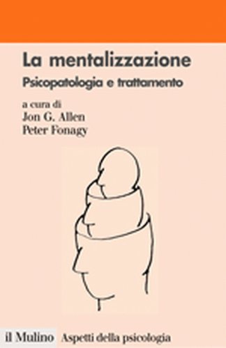 La mentalizzazione. Psicopatologia e trattamento