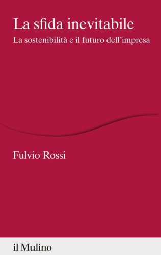 La sfida inevitabile. La sostenibilità e il futuro dell'impresa