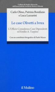 Le case Olivetti a Ivrea. L'Ufficio Consulenza Case Dipendenti ed Emilio A. Tarpino