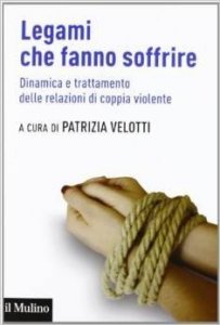 Legami che fanno soffrire. Dinamica e trattamento delle relazioni di coppia violente