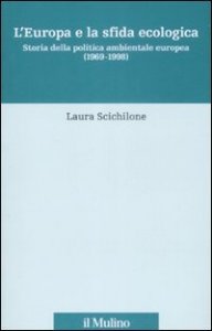 L'Europa e la sfida ecologica. Storia della politica ambientale europea (1969-1998)
