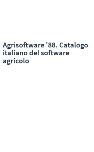Agrisoftware '88. Catalogo italiano del software agricolo