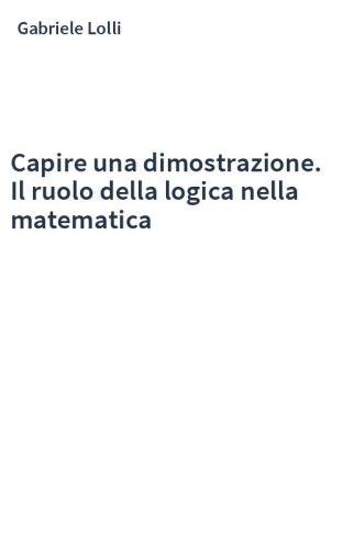 Capire una dimostrazione. Il ruolo della logica nella matematica
