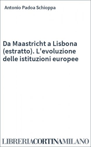 Da Maastricht a Lisbona (estratto). L'evoluzione delle istituzioni europee