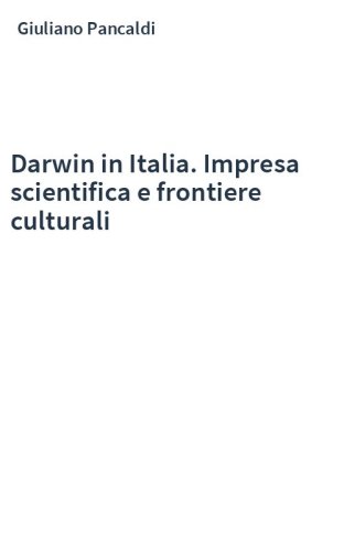 Darwin in Italia. Impresa scientifica e frontiere culturali