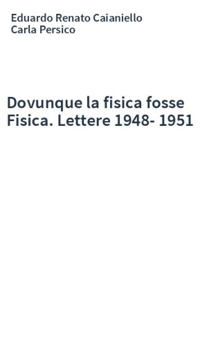 Dovunque la fisica fosse Fisica. Lettere 1948-1951