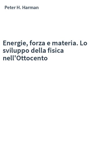 Energie, forza e materia. Lo sviluppo della fisica nell'Ottocento