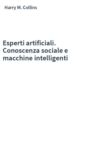 Esperti artificiali. Conoscenza sociale e macchine intelligenti