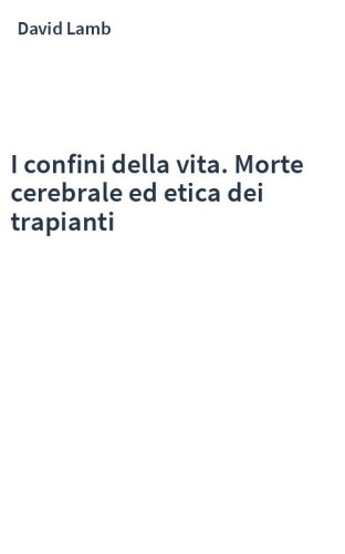 I confini della vita. Morte cerebrale ed etica dei trapianti