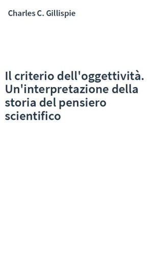 Il criterio dell'oggettività. Un'interpretazione della storia del pensiero scientifico