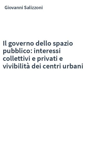 Il governo dello spazio pubblico: interessi collettivi e privati e vivibilità dei centri urbani