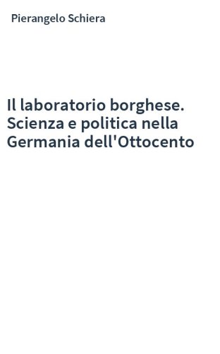 Il laboratorio borghese. Scienza e politica nella Germania dell'Ottocento