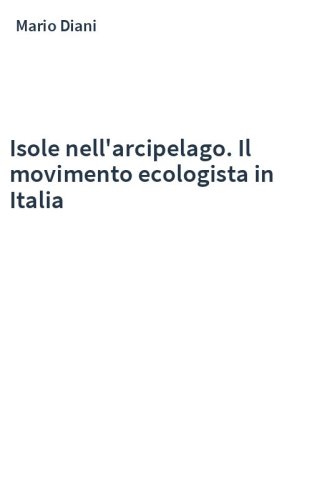 Isole nell'arcipelago. Il movimento ecologista in Italia