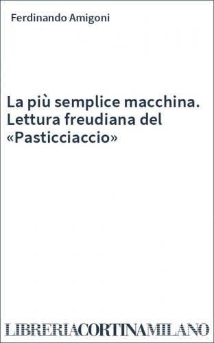 La più semplice macchina. Lettura freudiana del «Pasticciaccio»