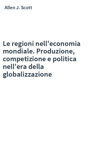 Le regioni nell'economia mondiale. Produzione, competizione e politica nell'era della globalizzazione