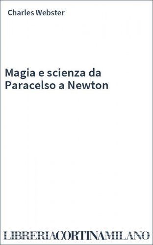 Magia e scienza da Paracelso a Newton