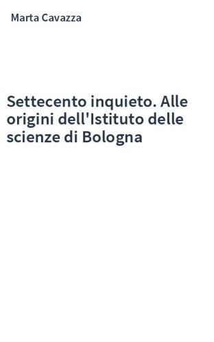 Settecento inquieto. Alle origini dell'Istituto delle scienze di Bologna