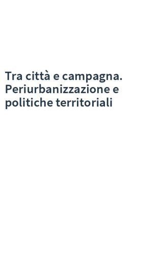 Tra città e campagna. Periurbanizzazione e politiche territoriali