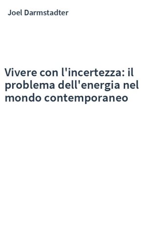 Vivere con l'incertezza: il problema dell'energia nel mondo contemporaneo
